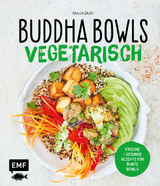 Buddha Bowls – Vegetarisch - Tanja Dusy