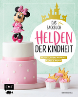 Helden der Kindheit – Das Backbuch – Motivtorten, Muffins, Kekse & mehr - Monique Ascanelli