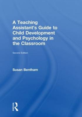 Teaching Assistant's Guide to Child Development and Psychology in the Classroom -  Susan Bentham