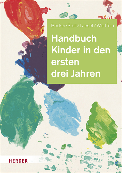 Handbuch Kinder in den ersten drei Jahren - Fabienne Becker-Stoll, Renate Niesel, Monika Wertfein