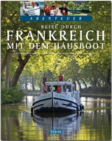 Reise durch Frankreich mit dem Hausboot - Teil I - Beate Kierey, Hubert Matt-Willmatt