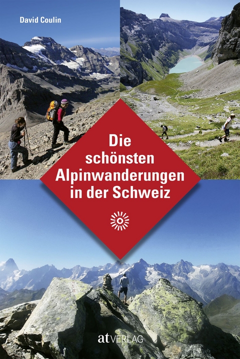Die schönsten Alpinwanderungen in der Schweiz - David Coulin