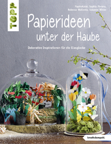 Papierideen unter der Haube (kreativ.kompakt) -  Thomas Kapeller, Sophia Pirrera, Rebecca Wallenta, Susanne Wicke