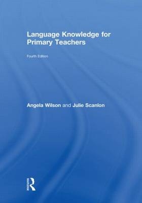 Language Knowledge for Primary Teachers -  Julie Scanlon,  Angela Wilson