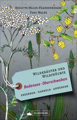 Wildkräuter und Wildfrüchte Bodensee Oberschwaben - Brigitte Walde-Frankenberger, Paul Walde