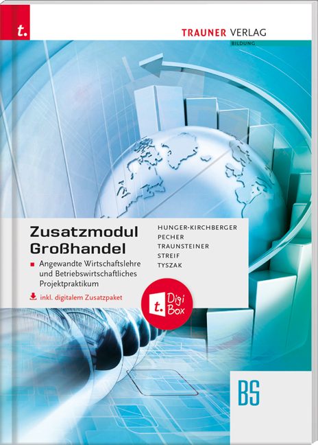 Zusatzmodul Großhandel - Angewandte Wirtschaftslehre und Betriebswirtschaftliches Projektpraktikum - Barbara Hunger-Kirchberger, Kurt Pecher, Martina Traunsteiner, Markus Streif, Günter Tyszak