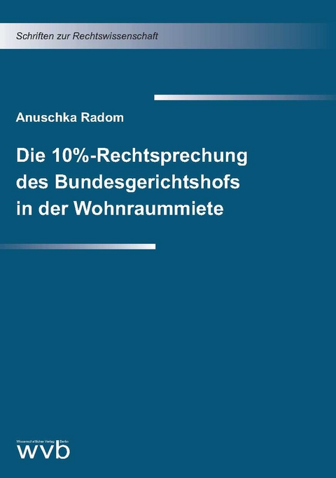 Die 10%-Rechtsprechung des Bundesgerichtshofs in der Wohnraummiete - Anuschka Radom