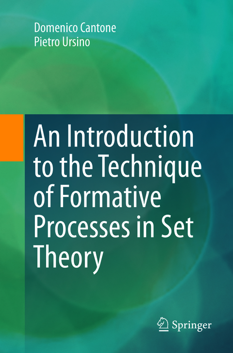 An Introduction to the Technique of Formative Processes in Set Theory - Domenico Cantone, Pietro Ursino