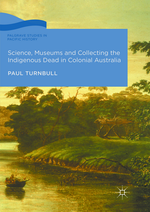 Science, Museums and Collecting the Indigenous Dead in Colonial Australia - Paul Turnbull