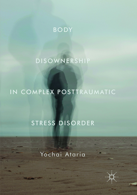 Body Disownership in Complex Posttraumatic Stress Disorder - Yochai Ataria