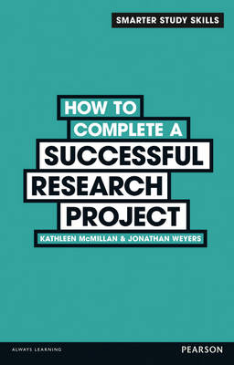 How to Complete a Successful Research Project -  Kathleen McMillan,  Jonathan Weyers
