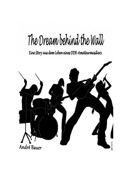 The Dream behind the Wall - André Bauer