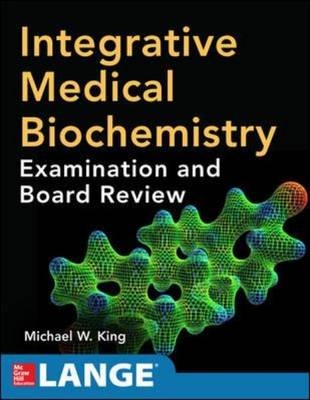 Integrative Medical Biochemistry: Examination and Board Review -  Michael W. King