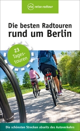 Die besten Radtouren rund um Berlin - Wiebrecht, Ulrike