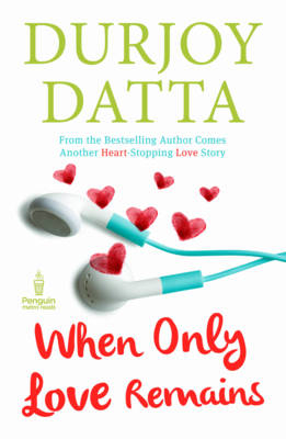 When Only Love Remains -  Durjoy Datta