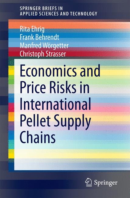 Economics and Price Risks in International Pellet Supply Chains - Rita Ehrig, Frank Behrendt, Manfred Wörgetter, Christoph Strasser