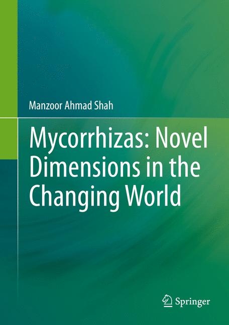 Mycorrhizas: Novel Dimensions in the Changing World -  Manzoor Ahmad Shah