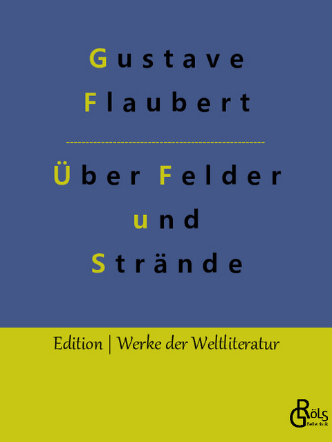 Über Felder und Strände - Gustave Flaubert