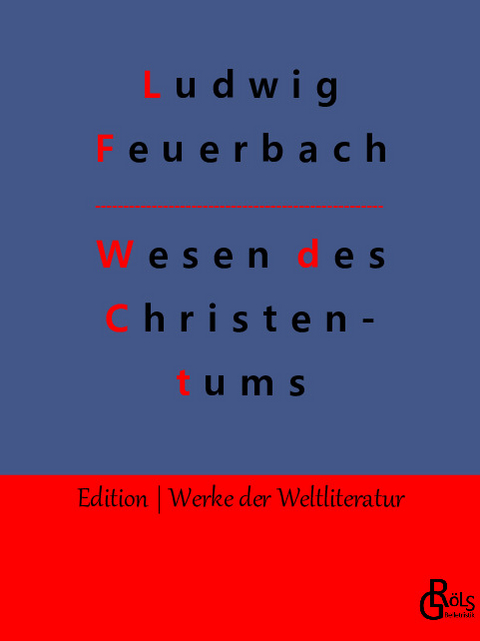 Wesen des Christentums - Ludwig Feuerbach