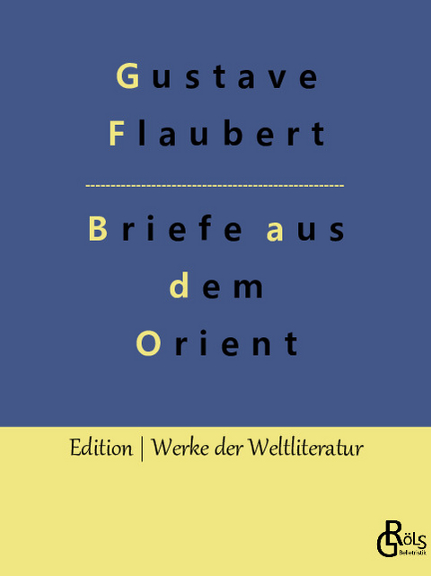 Briefe aus dem Orient - Gustave Flaubert