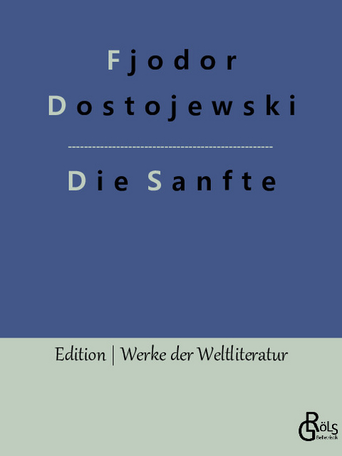 Die Sanfte - Fjodor Dostojewski