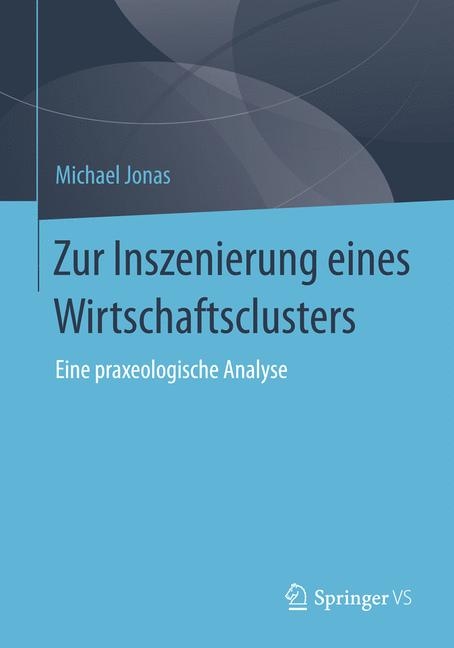 Zur Inszenierung eines Wirtschaftsclusters - Michael Jonas