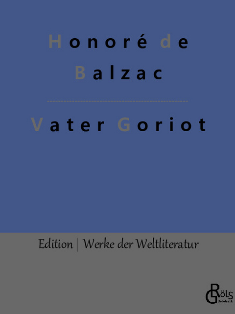 Vater Goriot - Honoré de Balzac