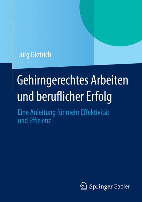 Gehirngerechtes Arbeiten und beruflicher Erfolg - Jürg Dietrich