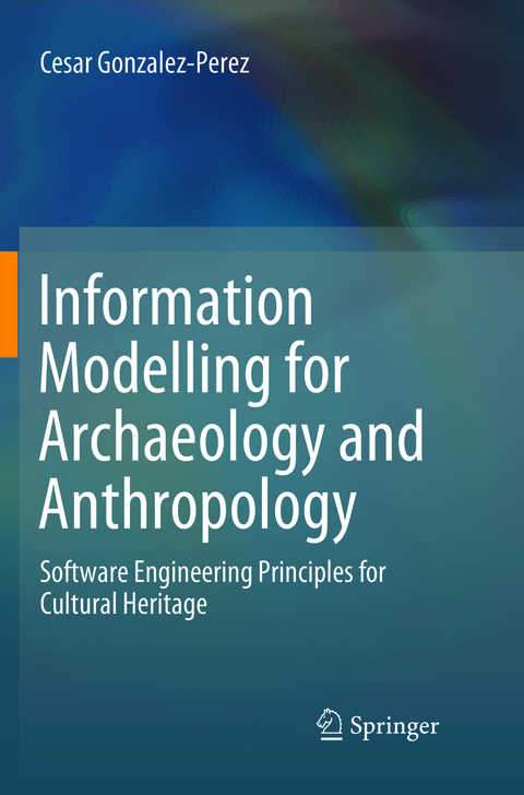 Information Modelling for Archaeology and Anthropology - Cesar Gonzalez-Perez