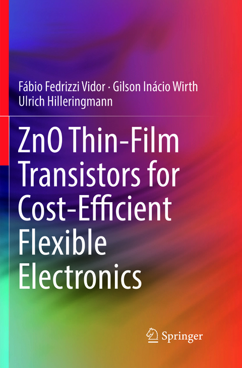 ZnO Thin-Film Transistors for Cost-Efficient Flexible Electronics - Fábio Fedrizzi Vidor, Gilson Inácio Wirth, Ulrich Hilleringmann