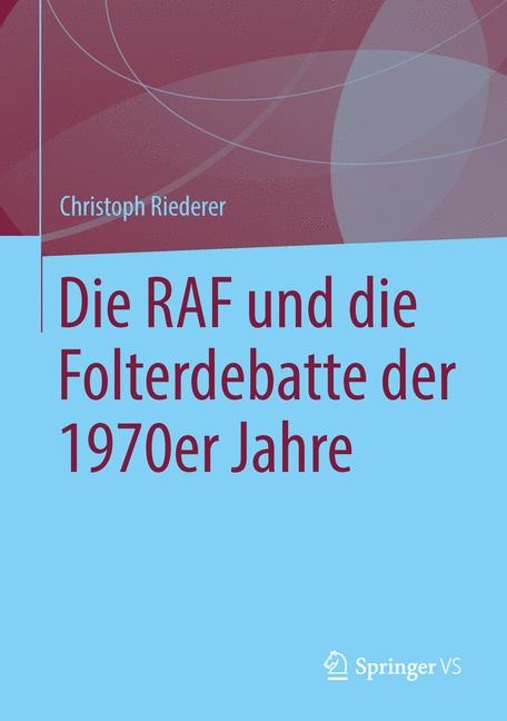 Die RAF und die Folterdebatte der 1970er Jahre - Christoph Riederer