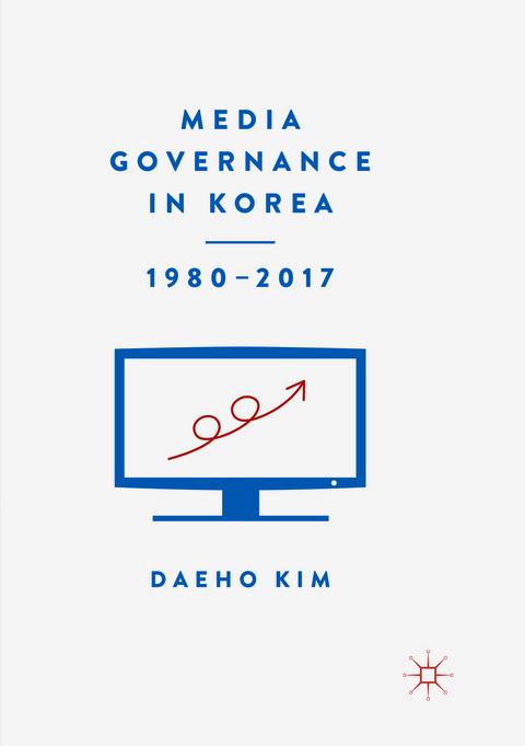 Media Governance in Korea 1980–2017 - Daeho Kim