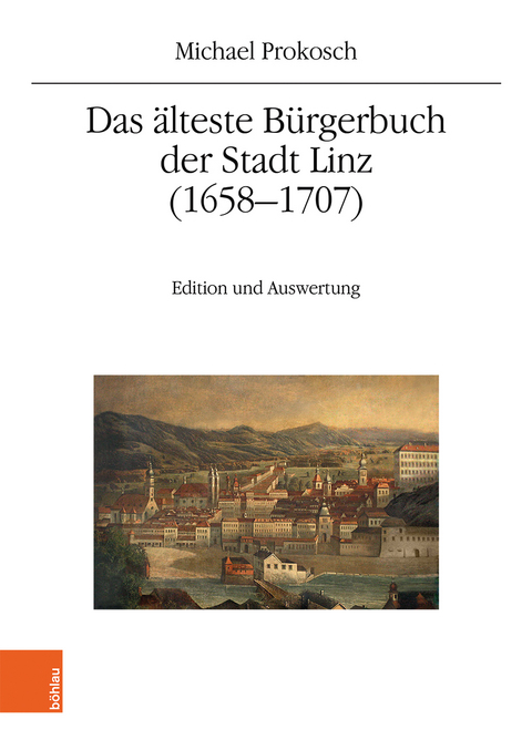 Das älteste Bürgerbuch der Stadt Linz (1658–1707) - Michael Prokosch