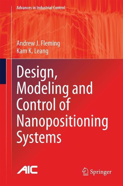 Design, Modeling and Control of Nanopositioning Systems - Andrew J. Fleming, Kam K. Leang