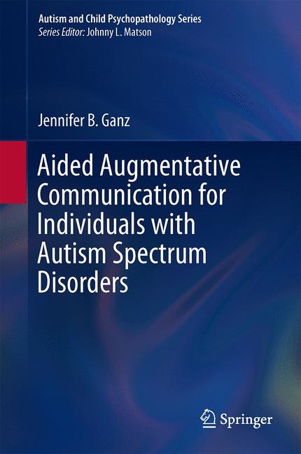 Aided Augmentative Communication for Individuals with Autism Spectrum Disorders -  Jennifer B. Ganz