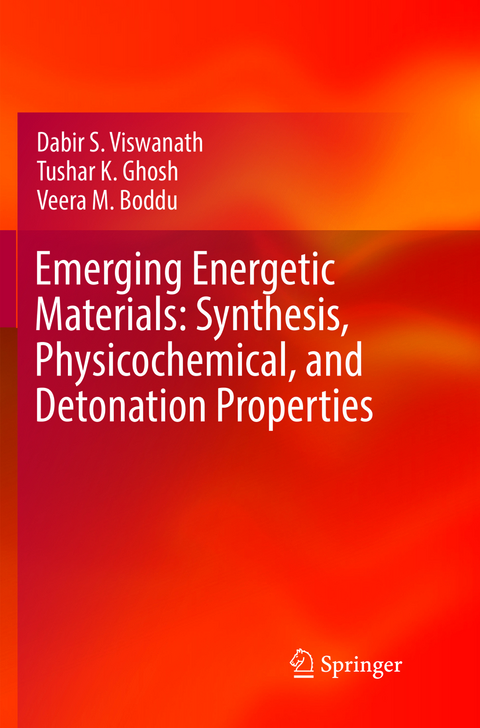 Emerging Energetic Materials: Synthesis, Physicochemical, and Detonation Properties - Dabir S. Viswanath, Tushar K. Ghosh, Veera M. Boddu