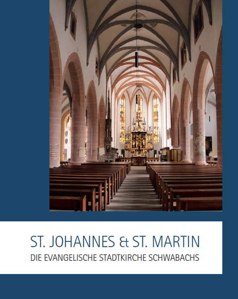 St. Johannes & St. Martin – Die evangelische Stadtkirche Schwabachs - Ursula Kaiser-Biburger