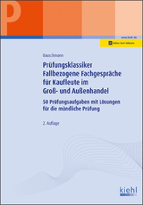 Prüfungsklassiker Fallbezogene Fachgespräche für Kaufleute im Groß- und Außenhandel - Bauschmann, Erwin