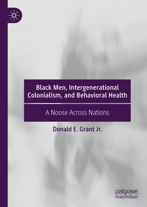 Black Men, Intergenerational Colonialism, and Behavioral Health - Donald E. Grant Jr.