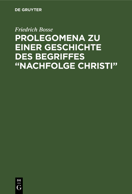 Prolegomena zu einer Geschichte des Begriffes “Nachfolge Christi” - Friedrich Bosse