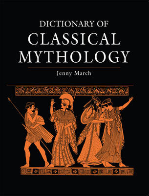 Dictionary of Classical Mythology -  March Jennifer R. March