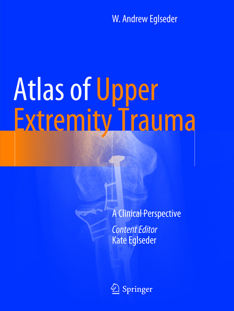 Atlas of Upper Extremity Trauma - W. Andrew Eglseder