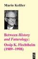 Between History and Futurology:: Ossip K. Flechtheim (1909-1998) (BzG - Kleine Reihe Biographien)