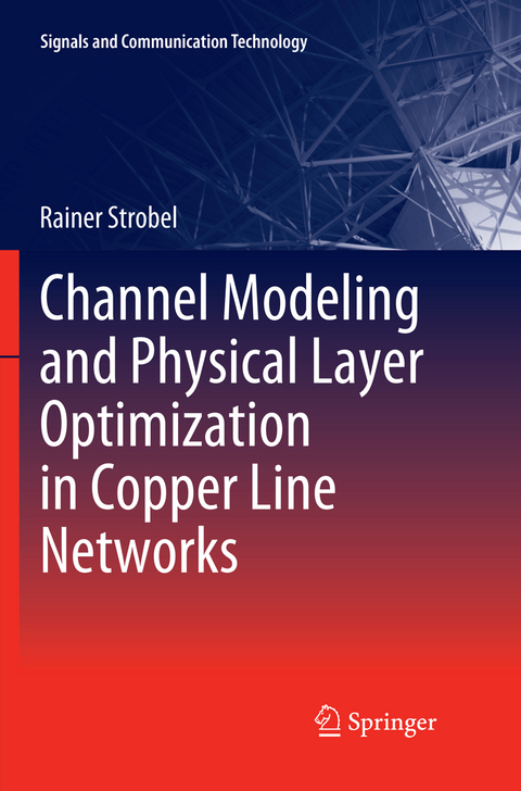 Channel Modeling and Physical Layer Optimization in Copper Line Networks - Rainer Strobel