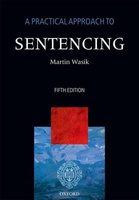 Practical Approach to Sentencing -  Martin Wasik