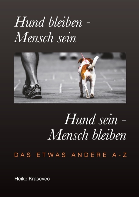 Hund bleiben - Mensch sein Hund sein - Mensch bleiben - Heike Krasevec