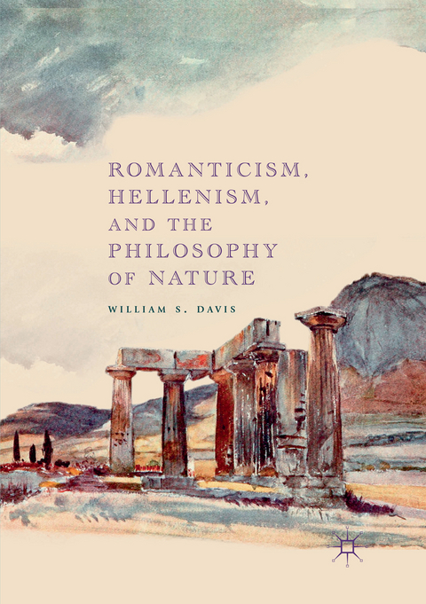 Romanticism, Hellenism, and the Philosophy of Nature - William S. Davis