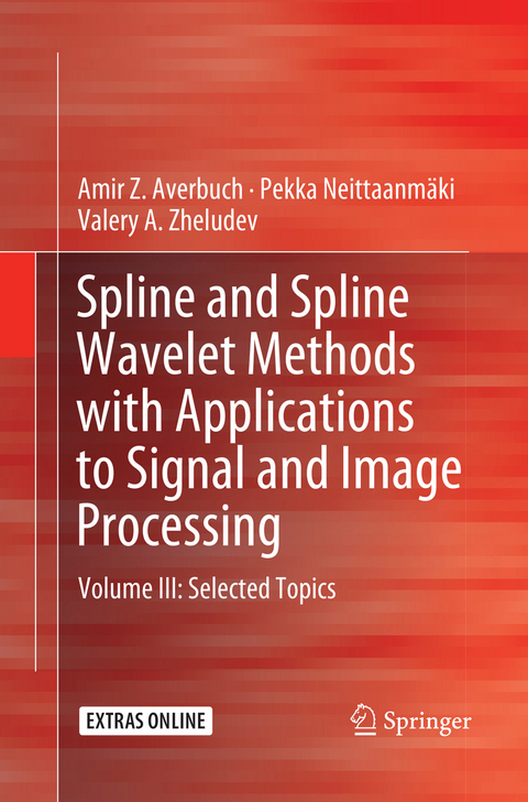 Spline and Spline Wavelet Methods with Applications to Signal and Image Processing - Amir Z. Averbuch, Pekka Neittaanmäki, Valery A. Zheludev