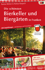 Die schönsten Bierkeller und Biergärten in Franken - Bastian Böttner, Markus Raupach