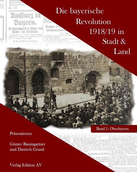 Die bayerische Revolution 1918/19 in Stadt und Land - Günther Baumgartner, Dieter Grund